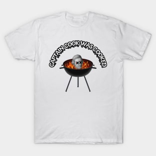 Captain cook was cooked T-Shirt